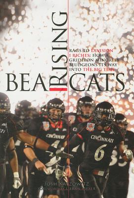 Bearcats Rising: Rags to Division I Riches: How a Gridiron Minority Bludgeons Its Way Into the Big Time - Katzowitz, Josh, and Meyer, Urban (Foreword by)