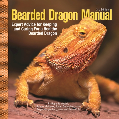 Bearded Dragon Manual, 3rd Edition: Expert Advice for Keeping and Caring for a Healthy Bearded Dragon - Vosjoli, Philippe De