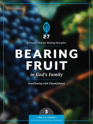 Bearing Fruit in God's Family: Overflowing with Thankfulness - The Navigators (Creator)