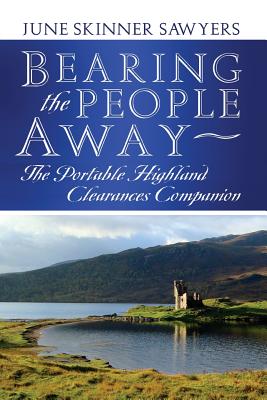 Bearing the People Away: The Portable Highland Clearances Companion - Sawyers, June Skinner