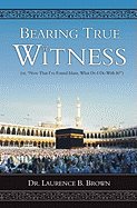 Bearing True Witness: "Now that I Found Islam, What do I do With it?"