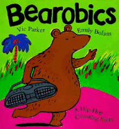 Bearobics: A Hip-Hop Counting Story - Parker, Victoria