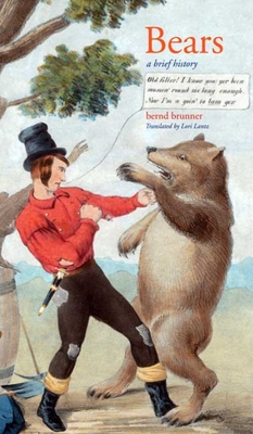 Bears: A Brief History - Brunner, Bernd, and Lantz, Lori, Dr. (Translated by)