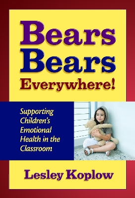 Bears, Bears Everywhere!: Supporting Children's Emotional Health in the Classroom - Koplow, Lesley