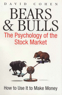 Bears & Bulls: The Psychology of the Stock Market - Cohen, David, Ph.D.