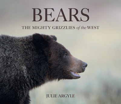 Bears: The Mighty Grizzlies of the West - Argyle, Julie (Photographer)