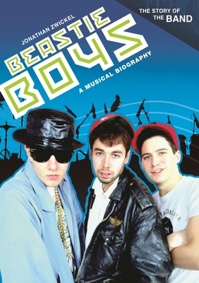 Beastie Boys: A Musical Biography - Zwickel, Jonathan A