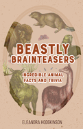 Beastly Brainteasers: Incredible Animal Facts and Trivia