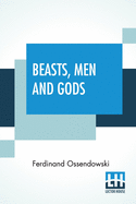 Beasts, Men And Gods: Translated By Lewis Stanton Palen