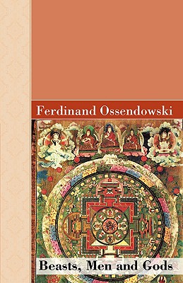 Beasts, Men and Gods - Ossendowski, Ferdinand