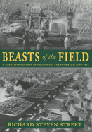Beasts of the Field: A Narrative History of California Farmworkers, 1769-1913