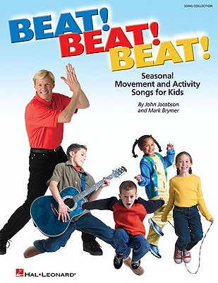 Beat! Beat! Beat!: Seasonal Movement and Activity Songs for Kids - Jacobson, John (Composer), and Brymer, Mark (Composer)