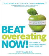 Beat Overeating Now!: Take Control of Your Hunger Hormones to Lose Weight Fast