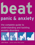 Beat Panic & Anxiety: The Complete Guide to Understanding and Tackling Anxiety Disorders