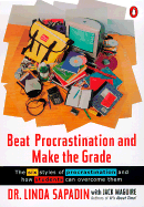 Beat Procrastination and Make the Grade: The Six Styles of Procrastination and How Students Can Overcome Them