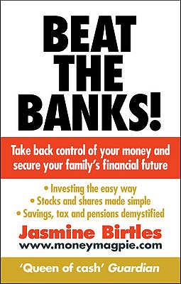 Beat the Banks!: Take back control of your money and secure your family's financial future - Birtles, Jasmine