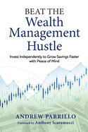 Beat the Wealth Management Hustle: Invest Independently to Grow Savings Faster with Peace of Mind