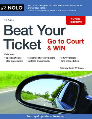 Beat Your Ticket: Go to Court & Win - Brown, David W