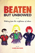 Beaten But Unbowed: Waking from the Nightmare of Abuse