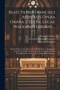 Beati Patris Francisci Assisiatis Opera Omnia 2. Ed. Fr. Lucae Waddingi Hiberni ...: Denuo Editit, Cantica Ejus A H. Chifellio Et Jac. Lampugnano Latine Et Utraque A Frid. Schlossero Germanice Reddita Recepit, Vitam A Sancto Bonaventura Concinnatam...