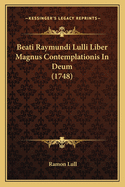 Beati Raymundi Lulli Liber Magnus Contemplationis In Deum (1748)