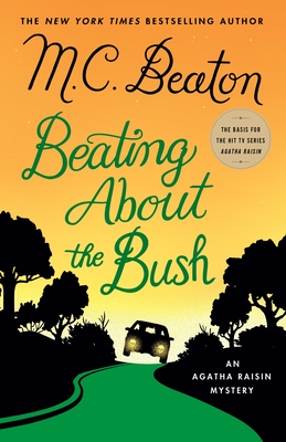 Beating about the Bush: An Agatha Raisin Mystery - Beaton, M C