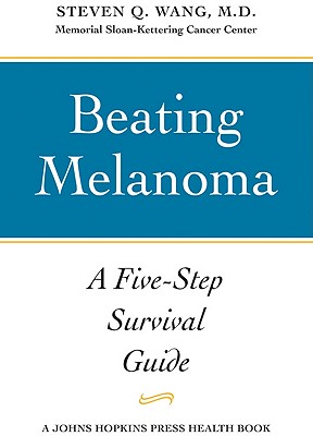 Beating Melanoma: A Five-Step Survival Guide - Wang, Steven Q, M.D.