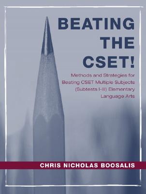 Beating the Cset!: Methods and Strategies for Beating Cset Multiple Subjects (Subtests I-III) Elementary Language Arts - Boosalis, Chris N