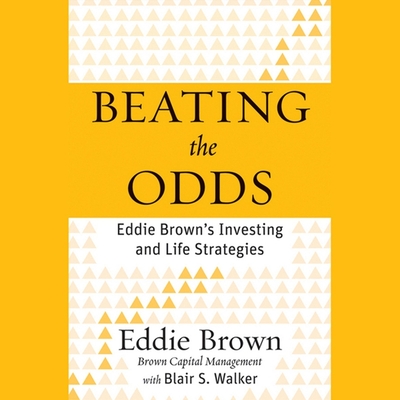Beating the Odds: Eddie Brown's Investing and Life Strategies - Willis, Mirron (Read by), and Brown, Eddie, and Walker, Blair S (Contributions by)