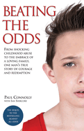 Beating the Odds - From shocking childhood abuse to the embrace of a loving family, one man's true story of courage and redemption