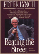 Beating the Street: How to Use What You Already Know to Make Money in the Market - Lynch, Peter, Dr. (Read by)