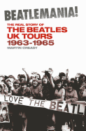 Beatlemania! the Real Story of the Beatles UK Tours: 1963-65