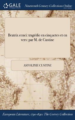 Beatrix Cenci: Tragedie En Cinq Actes Et En Vers: Par M. de Custine - Custine, Astolphe