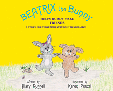 Beatrix the Bunny: Helps Buddy Make Friends: A Story for Those Who Struggle to Socialize