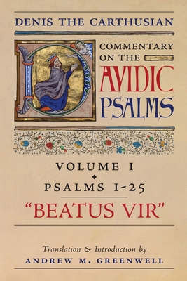 Beatus Vir (Denis the Carthusian's Commentary on the Psalms): Vol. 1 (Psalms 1-25) - The Carthusian, Denis, and Greenwell, Andrew M (Translated by)