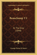 Beauchamp V1: Or the Error (1848)