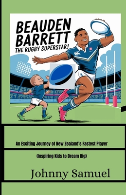 Beauden Barrett: THE RUGBY SUPERSTAR!: An Exciting Journey of New Zealand's Fastest Player - Inspiring Kids to Dream Big! - Samuel, Johnny