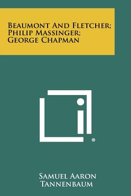 Beaumont And Fletcher; Philip Massinger; George Chapman - Tannenbaum, Samuel Aaron