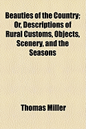 Beauties of the Country; Or, Descriptions of Rural Customs, Objects, Scenery, and the Seasons