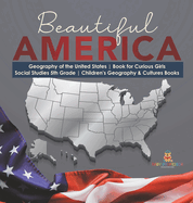 Beautiful America Geography of the United States Book for Curious Girls Social Studies 5th Grade Children's Geography & Cultures Books