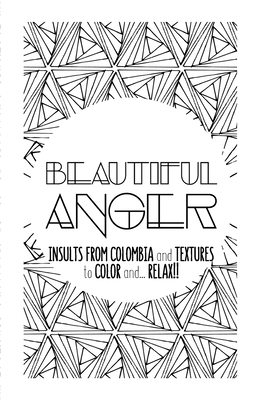 Beautiful Anger: Adult coloring book with textures and insults from Colombia - Moli