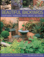Beautiful Backyards: Courtyards, Terraces, Patios, Decks, Balconies: Simple Ideas and Techniques to Transform Your Outside Space, with 280 Practical Photographs