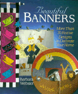 Beautiful Banners: More Than 70 Festive Designs to Decorate Your Home - Webster, Barbara D, Ms.