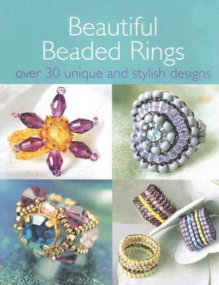 Beautiful Beaded Rings: Over 30 Unique and Stylish Designs - David & Charles (Creator)