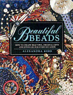 Beautiful Beads: How to Create Beautiful, Original Gifts and Jewellery for Every Occasion