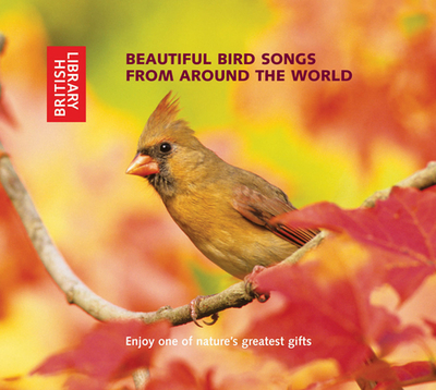 Beautiful Bird Songs from Around the World: 2 CD Set with Booklet - British Library, The