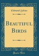 Beautiful Birds (Classic Reprint)