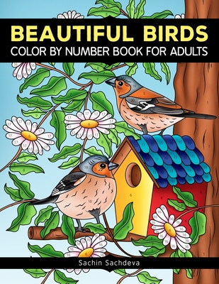 Beautiful Birds: Color By Number Book for Adults Relaxation and Stress Relief - Sachdeva, Sachin