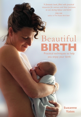 Beautiful Birth: Practical techniques to help you enjoy your birth - Yates, Suzanne