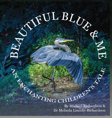 Beautiful Blue & Me, An Enchanting Children's Tale - Richardson, Michael E, and Lincoln-Richardson, Dr Melinda G